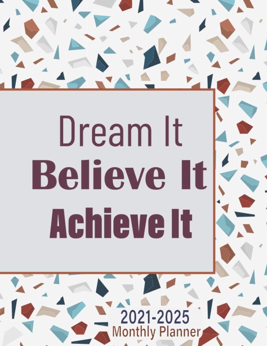 2021-2025 Monthly Planner 5 Years Dream it Believe it Achieve it: 5 Years Monthly Organizer ...Five Year Calendar...Agenda with 60 Months