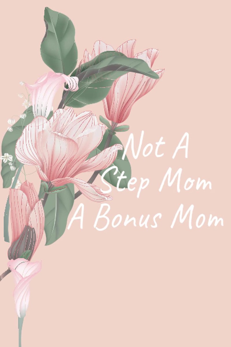 A Step Mom A Bonus Mom: Step Mom Mother’s Day Notebook Journal 2021/A Mother’s Guided Journal To Share Her Life & Her Love (Hear Your Story Books)