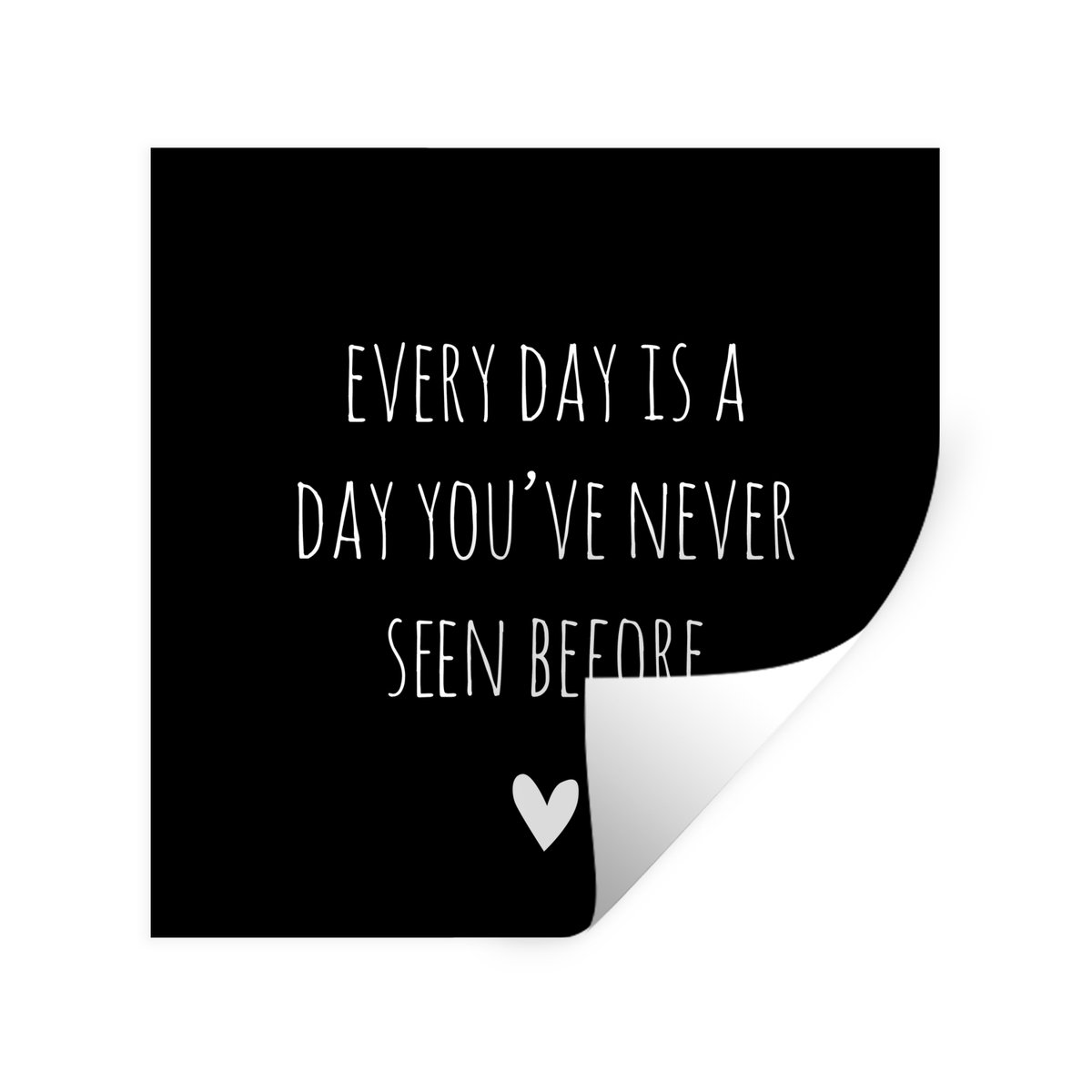 Muurstickers - Sticker Folie - Engelse quote "Every day is a day you've never seen before"