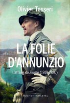 La Folie D’Annunzio. L'affaire de Fiume (1919-1920)