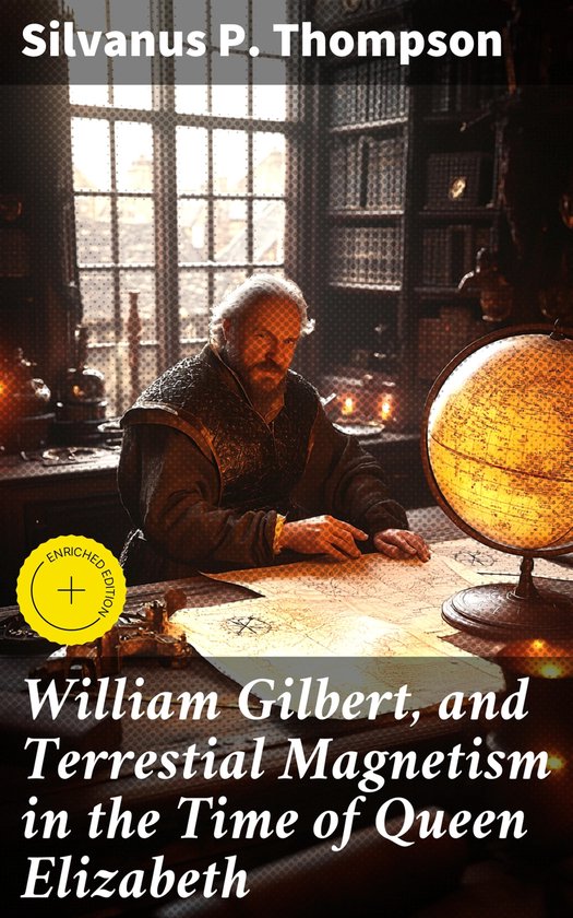 William Gilbert, and Terrestial Magnetism in the Time of Que ... - cover