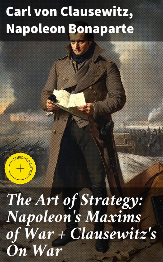 The Art of Strategy: Napoleon's Maxims of War + Clausewitz's ... - cover