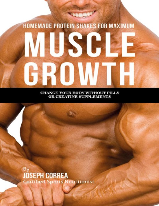 Homemade Protein Shakes for Maximum Muscle Growth: Change Yo ... - cover
