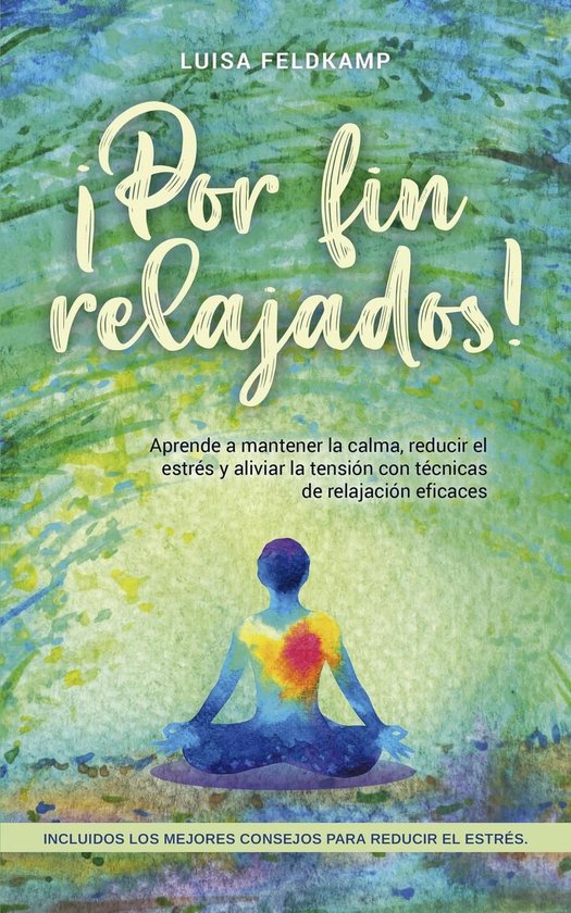 ¡Por fin relajados! Aprende a mantener la calma, reducir el ... - cover