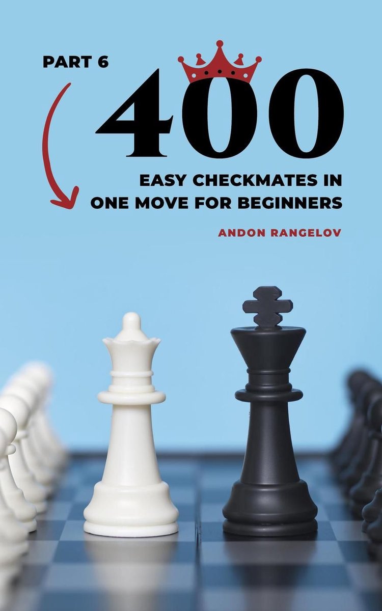 Chess Puzzles for Kids 6 - 400 Easy Checkmates in One Move for Beginners, Part 6