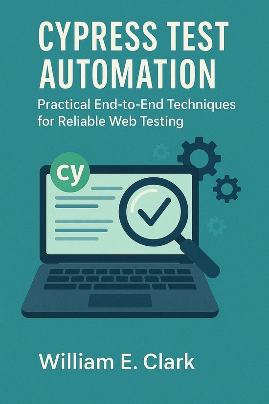 Cypress Test Automation: Practical End-to-End Techniques for Reliable ...