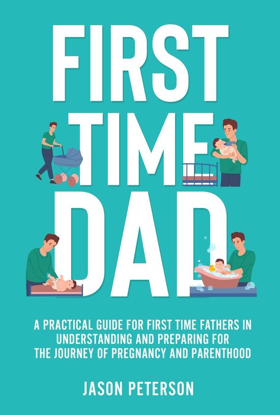 First Time Dad: A Practical Guide for First Time Fathers in  ... - cover