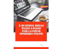 E-Business Ideas Passo a Passo para Ganhar Dinheiro Online