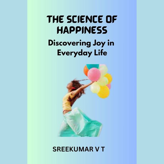Science of Happiness, The: Discovering Joy in Everyday Life