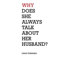 Why Does She Always Talk About Her Husband?