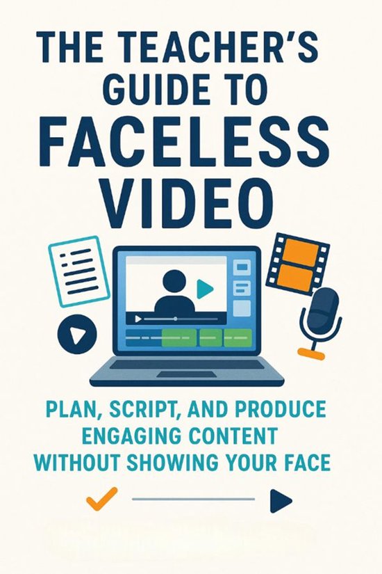 The Teacher’s Guide to Faceless Video Plan, Script, and Pr ... - cover
