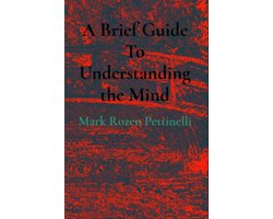 A Brief Guide To Understanding the Mind