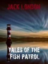 Jack London's Masterpieces Collection 13 - Tales of the Fish Patrol