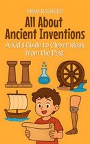 Knowledge Books For Kids 17 - All About Ancient Inventions: A Kid's Guide to Clever Ideas from the Past