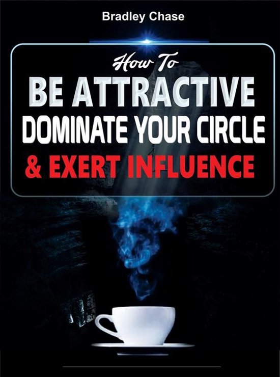 How To Be Attractive: Dominate Your Circle and Exert Influen ... - cover