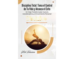 "Despertar Interior" Activa Tu Potencial y Eleva Tu Vida. 2 - Disciplina Total: Toma el Control de Tu Vida y Alcanza el Éxito