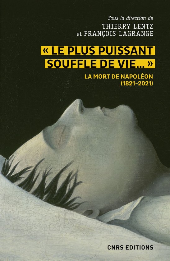 Histoire - Le plus puissant souffle de vie. La mort de Napoléon (1821-2021)