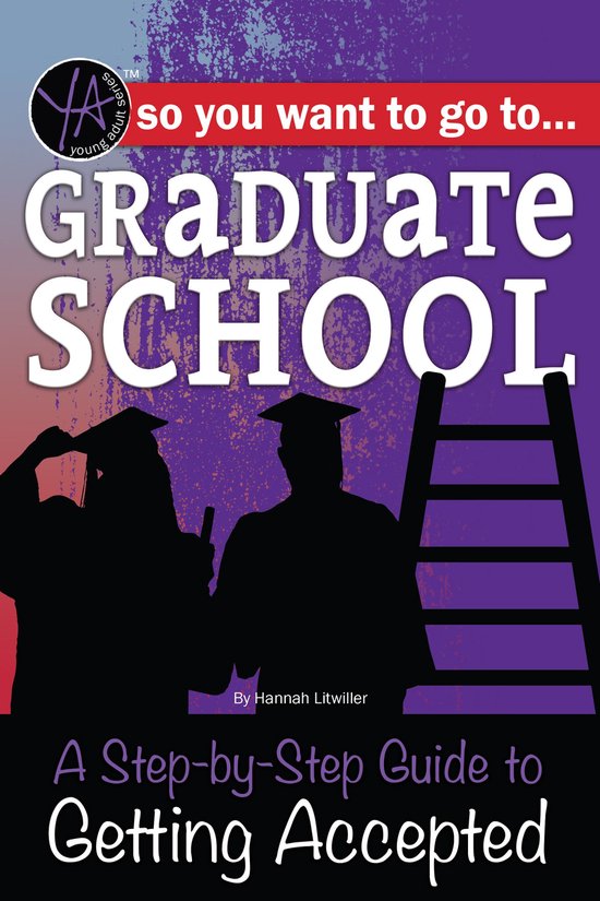 So You Want to Go to Graduate School A Step-by-Step Guide to ... - cover