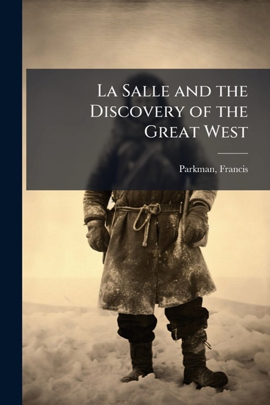 La Salle and the Discovery of the Great West