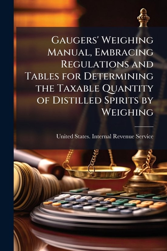 Gaugers' Weighing Manual, Embracing Regulations and Tables f ... - cover
