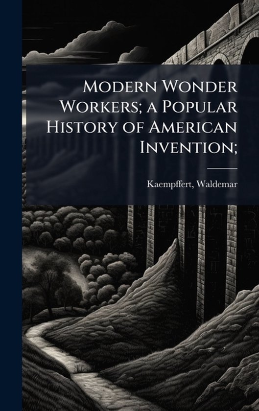 Modern Wonder Workers; a Popular History of American Inventi ... - cover