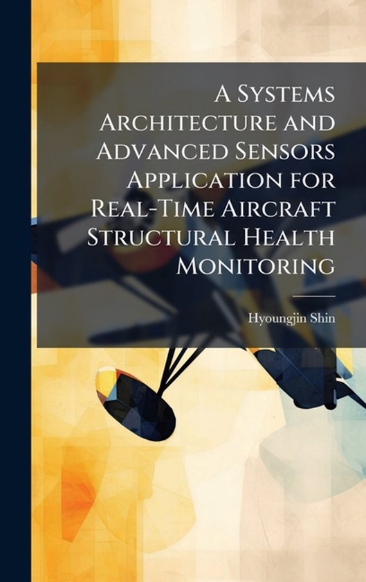 A Systems Architecture and Advanced Sensors Application for Real-Time Aircraft Structural Health Monitoring
