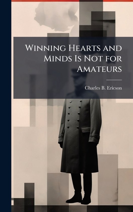 Winning Hearts and Minds Is Not for Amateurs - cover