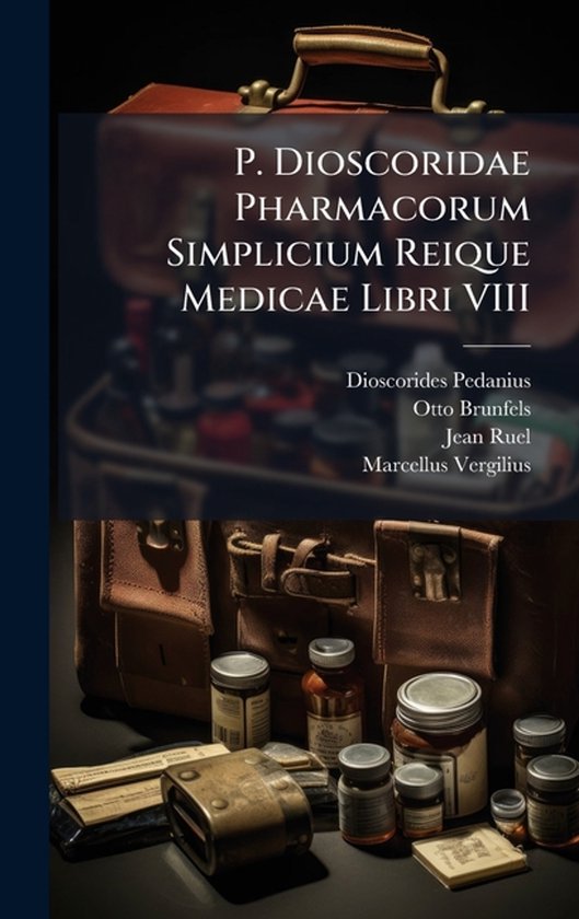P. Dioscoridae Pharmacorum Simplicium Reique Medicae Libri V ... - cover