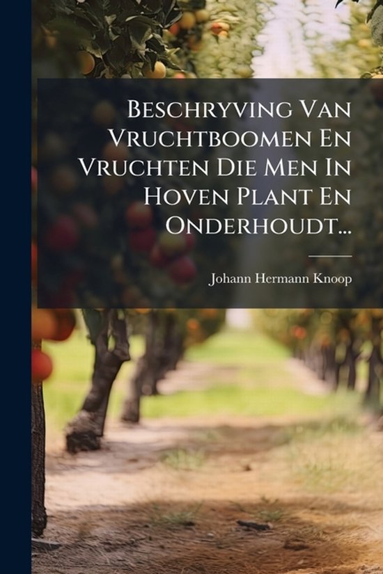 Beschryving Van Vruchtboomen En Vruchten Die Men In Hoven Pl ... - cover