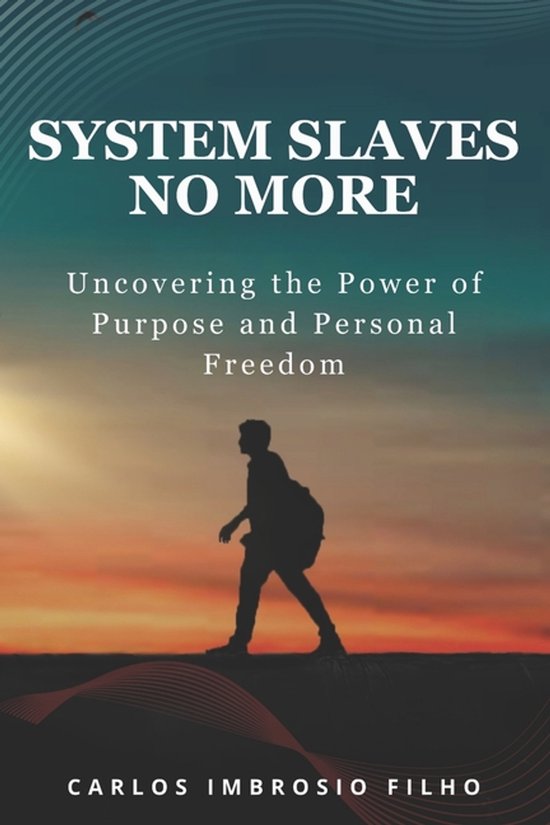 Journey of Self-Knowledge and Purpose- System Slaves No More - cover