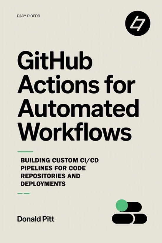 GitHub Actions for Automated Workflows | 9798268455892 | Donald Pitt ...