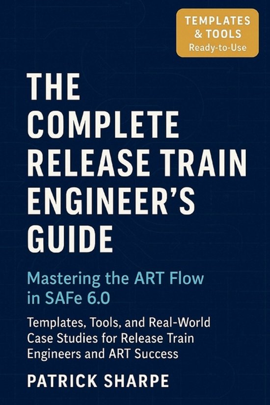 Succeeding with Safe 6.0-The Complete Release Train Engineer ... - cover