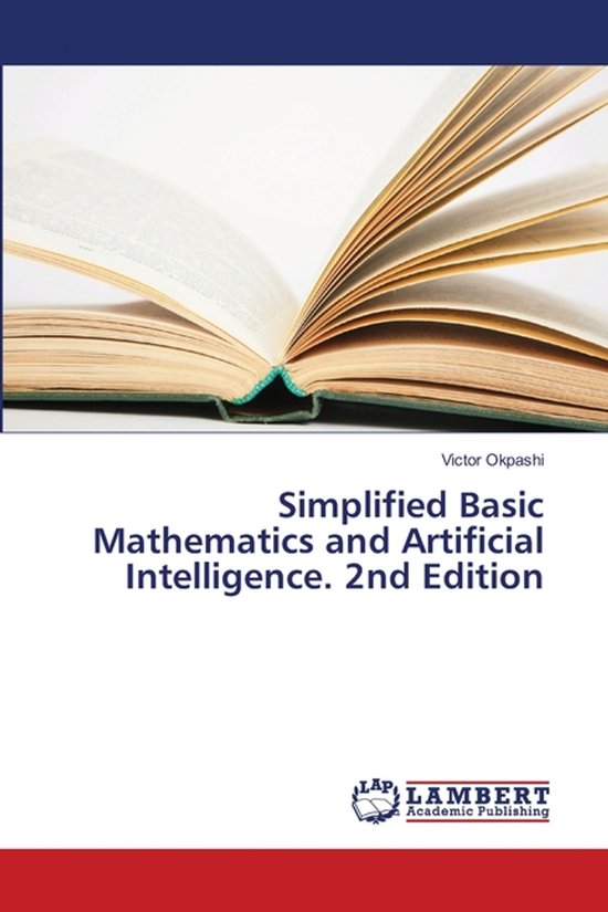 Simplified Basic Mathematics and Artificial Intelligence. 2nd Edition ...