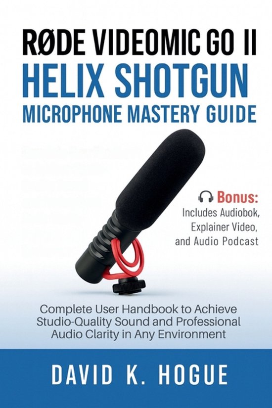 RODE VideoMic GO II Helix Shotgun Microphone Mastery Guide