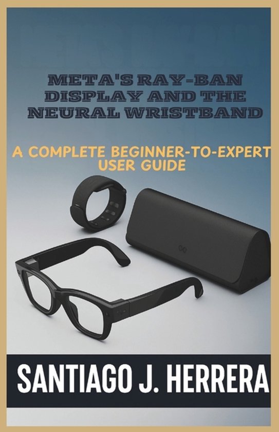 User Guides- Meta's Ray-Ban Display and Neural Wristband