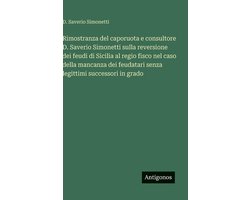 Rimostranza del caporuota e consultore D. Saverio Simonetti sulla reversione dei feudi di Sicilia al regio fisco nel caso della mancanza dei feudatari senza legittimi successori in grado