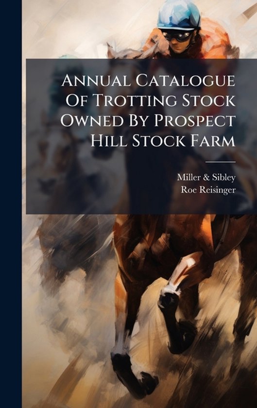 Annual Catalogue Of Trotting Stock Owned By Prospect Hill St ... - cover