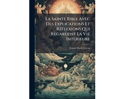 La Sainte Bible Avec Des Explications Et RÃ(c)flexions Qui Regardent La Vie IntÃ(c)rieure