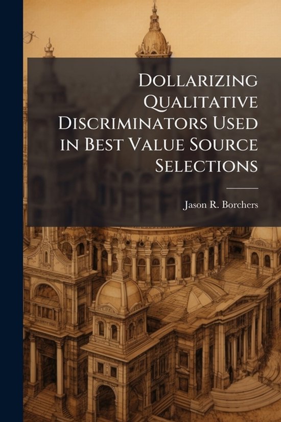 Dollarizing Qualitative Discriminators Used in Best Value So ... - cover