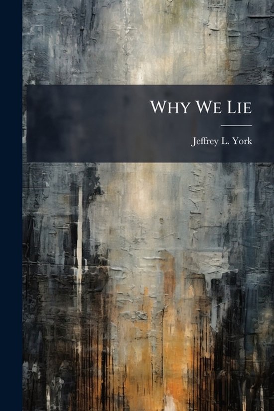 Boekomslag van 'Why We Lie' door Jeffrey L. York, met abstracte textuur van grijze, bruine en gouden verfstreken.