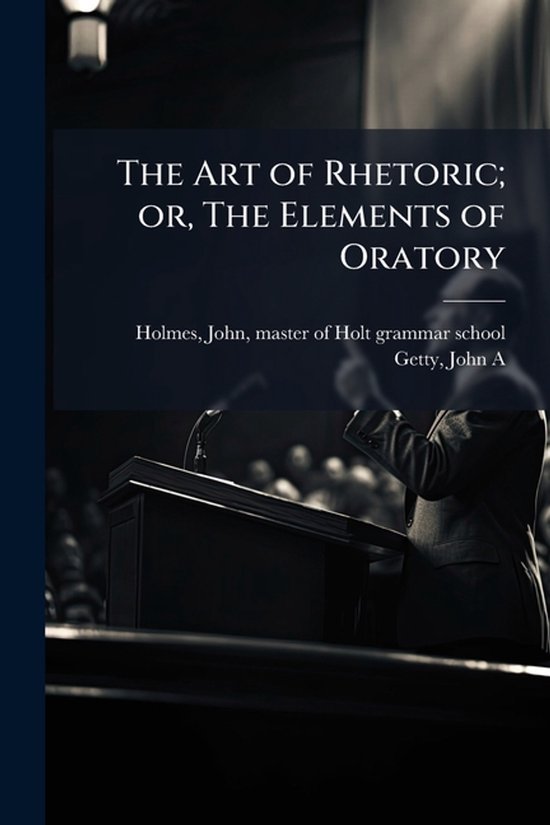 The Art of Rhetoric; or, The Elements of Oratory - cover