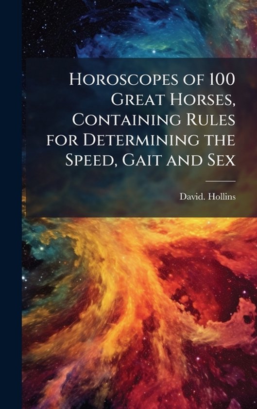 Horoscopes of 100 Great Horses, Containing Rules for Determi ... - cover