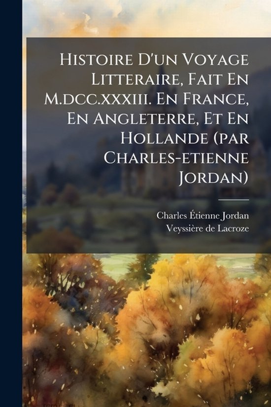 Histoire D'un Voyage Litteraire, Fait En M.dcc.xxxiii. En Fr ... - cover