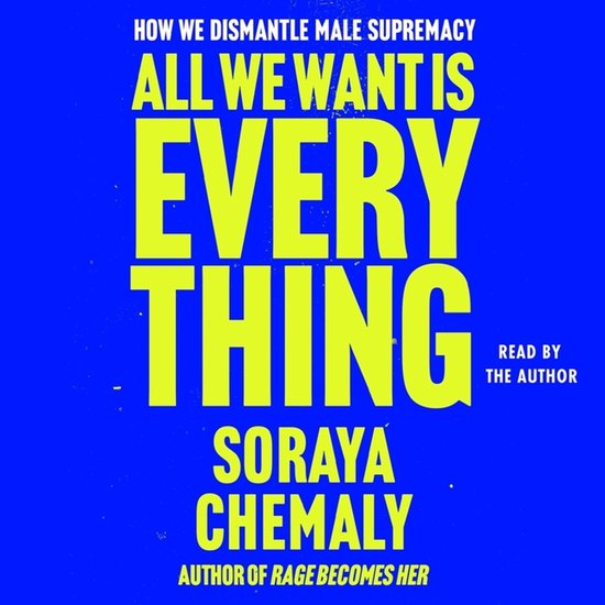 Boekomslag met de titel "ALL WE WANT IS EVERYTHING" in gele letters op een blauwe achtergrond. Daaronder de naam "SORAYA CHEMALY".
