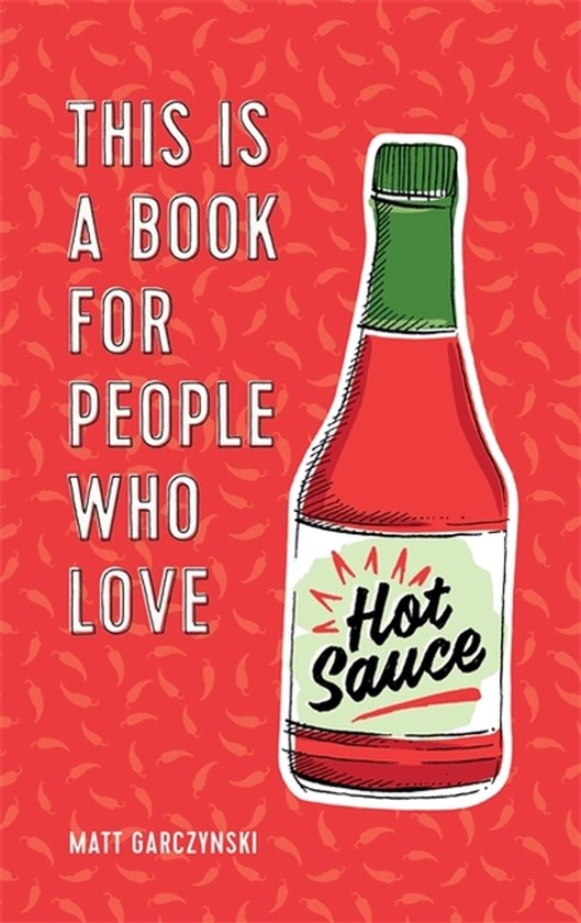 Boek met de titel 'This Is a Book for People Who Love Hot Sauce'. De cover is rood met kleine chilipepers en een fles hete saus.