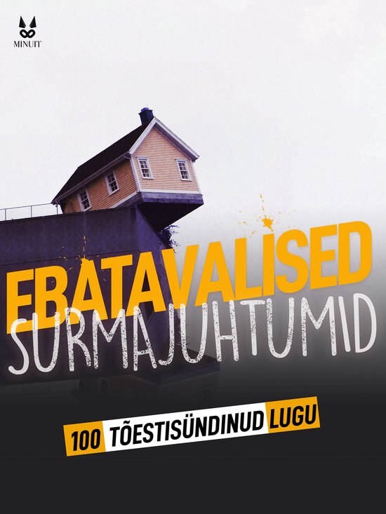100 TÕESTISÜNDINUD LUGU EBATAVALISTEST SURMAJUHTUMITEST - cover