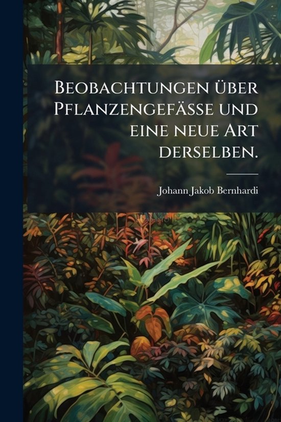 Beobachtungen Ã1/4ber Pflanzengefässe und eine neue Art de ... - cover