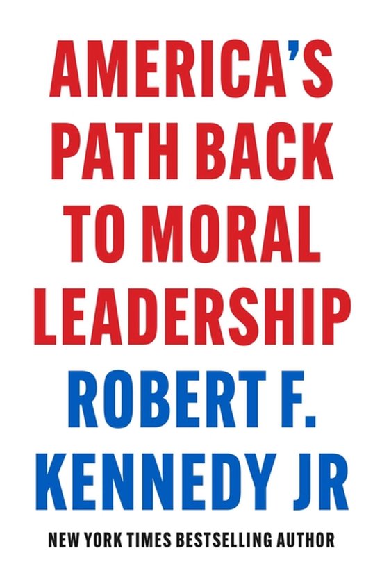 Boekomslag met de tekst 'AMERICA'S PATH BACK TO MORAL LEADERSHIP ROBERT F. KENNEDY JR NEW YORK TIMES BESTSELLING AUTHOR'.