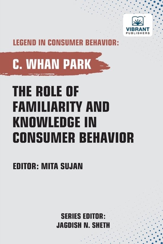 The Role of Familiarity and Knowledge in Consumer Behavior - cover