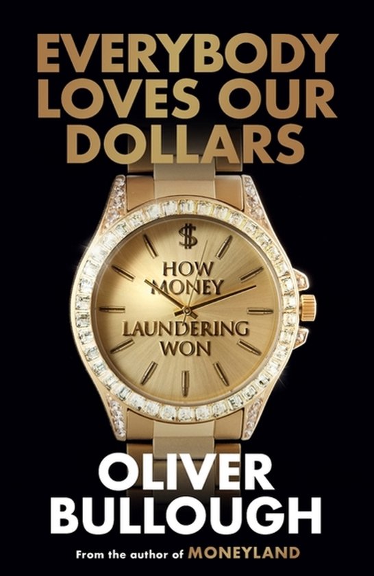 Boekomslag met een gouden horloge met diamanten en de tekst "EVERYBODY LOVES OUR DOLLARS $ HOW MONEY LAUNDERING WON OLIVER BULLOUGH".